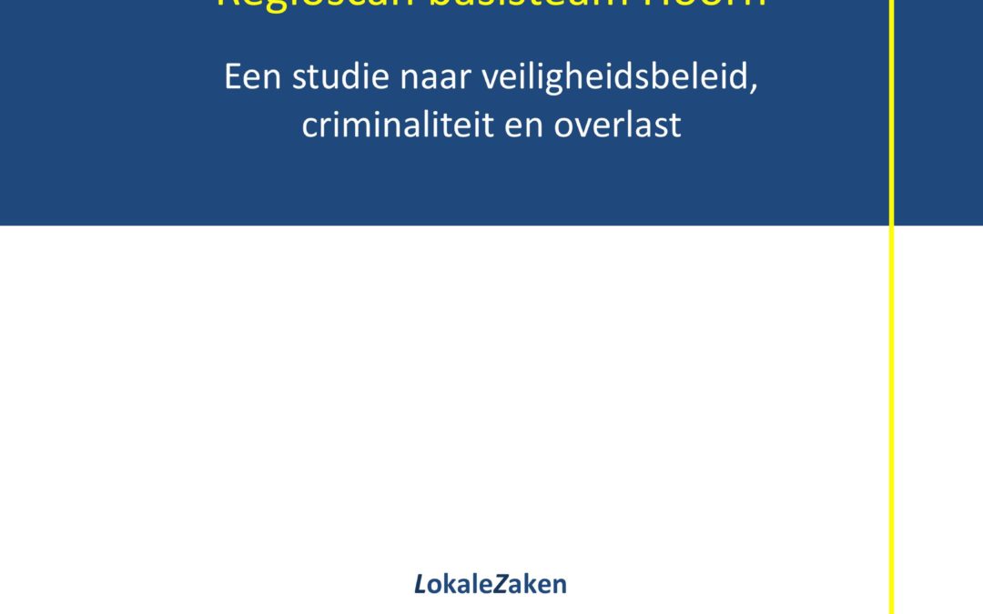 Regioscan basisteam Hoorn. Een studie naar veiligheidsbeleid, criminaliteit en overlast , 2013.