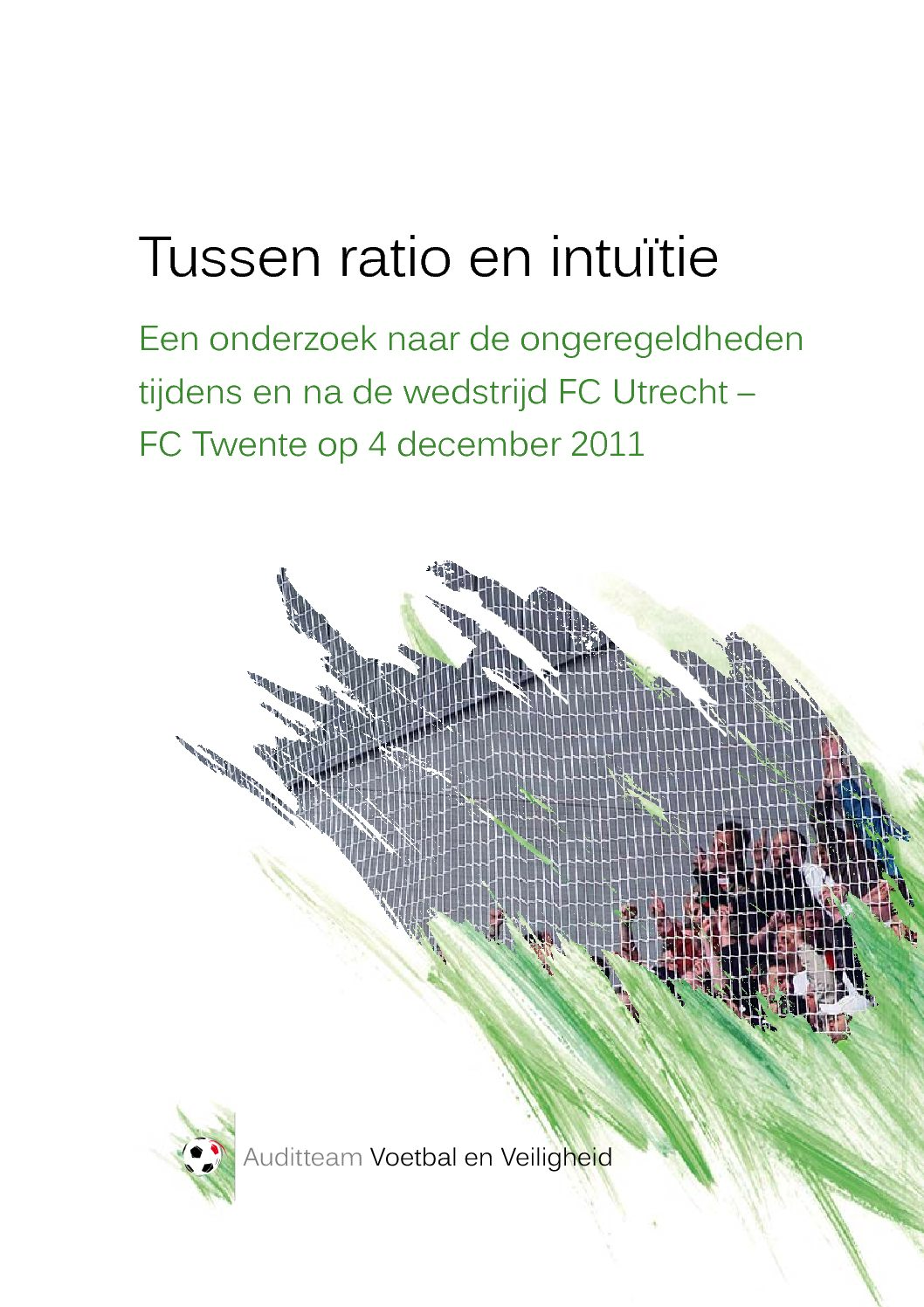 Tussen ratio en intuïtie: Een onderzoek naar de ongeregeldheden tijdens en na de wedstrijd FC Utrecht – FC Twente op 4 december 2011, 2012.
